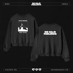 NO HArD FEELINGS CREWNECK
